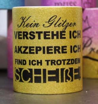 Weiße Tasse mit Spruch "KEIN GLITZER VERSTEHE ICH AKZEPIERE ICH FIND ICH TROTZDEM SCHEIßE"